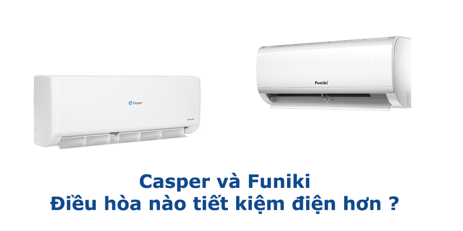 casper và funiki điều hòa nào tiết kiệm điện hơn
