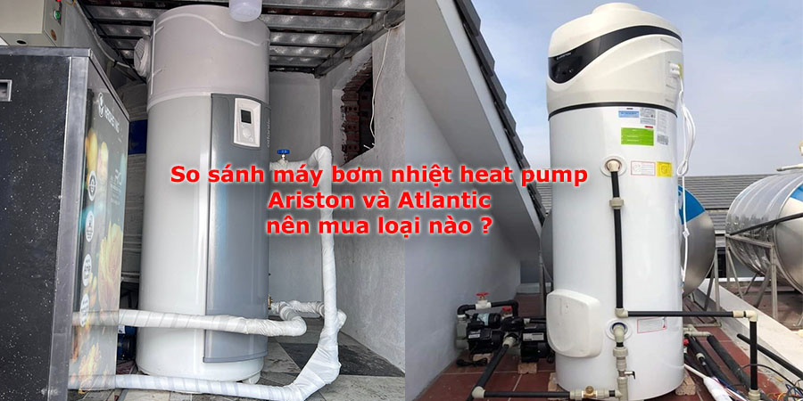 so sánh máy bơm nhiệt heat pump ariston và atlantic