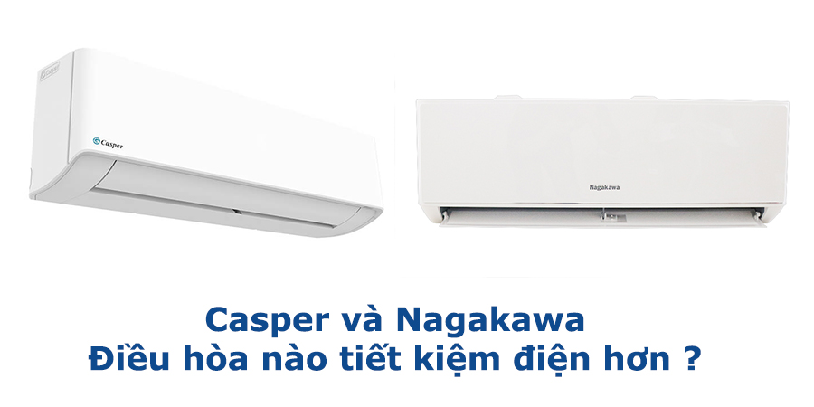 nagakawa và casper điều hòa nào tiết kiệm điện hơn