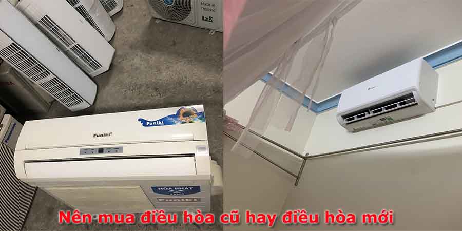 Nên mua điều hòa cũ hay điều hòa mới
