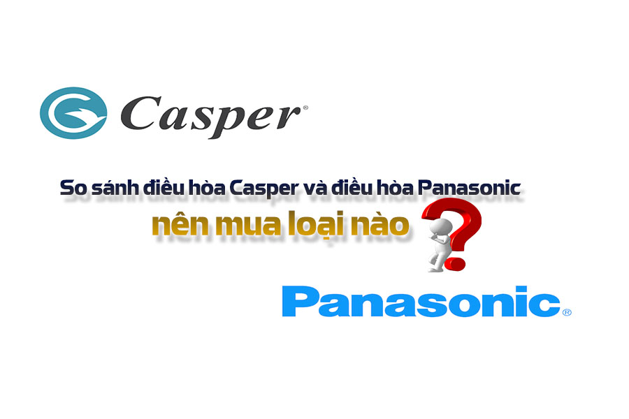 So sánh Điều hòa Casper và Điều hòa Panasonic nên mua loại nào ?