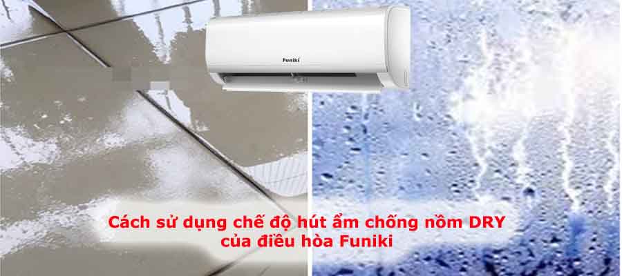 Cách sử dụng chế độ hút ẩm chống nồm Dry của điều hòa Funiki